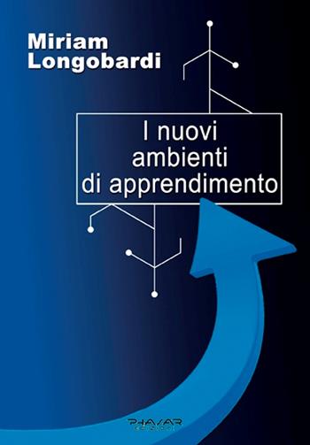 I nuovi ambienti di apprendimento - Miriam Longobardi - Libro Phasar Edizioni 2019 | Libraccio.it