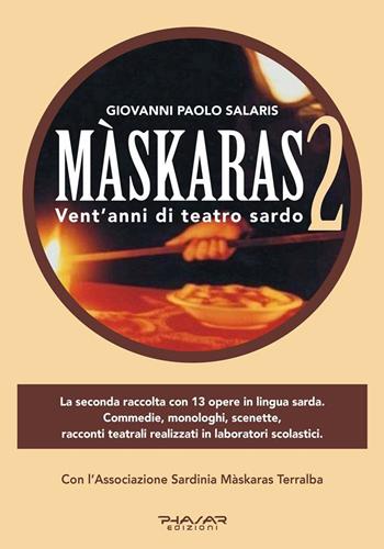 Màskaras 2. Vent'anni di teatro sardo - Giovanni Paolo Salaris - Libro Phasar Edizioni 2019 | Libraccio.it