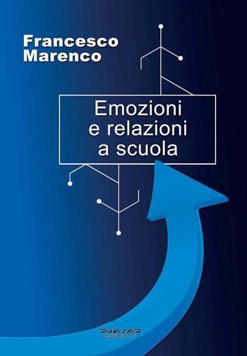Emozioni e relazioni a scuola - Francesco Marenco - Libro Phasar Edizioni 2020 | Libraccio.it