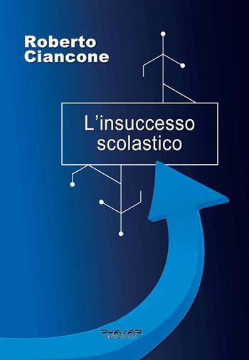 L' insuccesso scolastico - Roberto Ciancone - Libro Phasar Edizioni 2020 | Libraccio.it