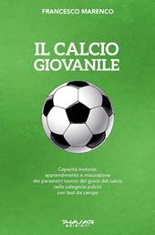 Il calcio giovanile. Capacità motorie, apprendimento e misurazione dei parametri tecnici del gioco del calcio nella categoria pulcini con test da campo