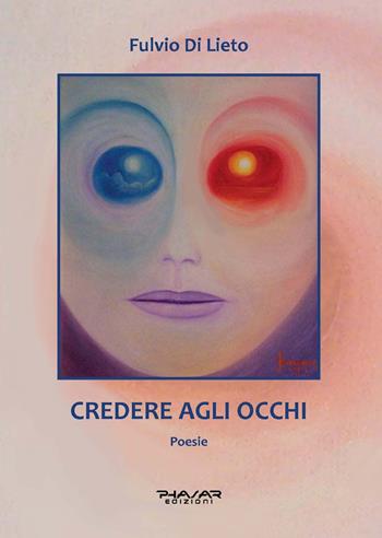 Credere agli occhi - Fulvio Di Lieto - Libro Phasar Edizioni 2020 | Libraccio.it