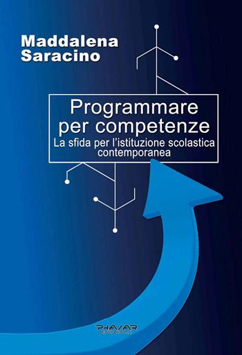 Programmare per competenze. La sfida per l'istituzione scolastica contemporanea - Maddalena Saracino - Libro Phasar Edizioni 2020 | Libraccio.it