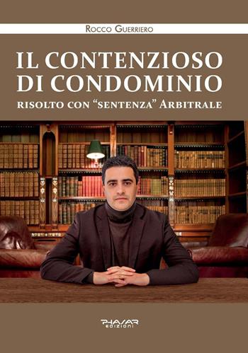 Il contenzioso di condominio risolto con «sentenza» arbitrale - Rocco Guerriero - Libro Phasar Edizioni 2020 | Libraccio.it
