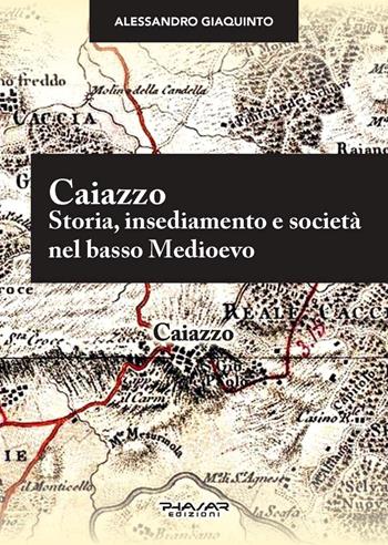 Caiazzo. Storia, insediamento e società nel basso Medioevo - Alessandro Giaquinto - Libro Phasar Edizioni 2020 | Libraccio.it
