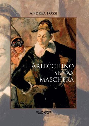 Arlecchino senza maschera - Andrea Fossi - Libro Phasar Edizioni 2020 | Libraccio.it