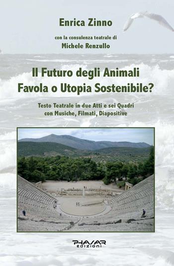 Il futuro degli animali. Favola o utopia sostenibile? - Enrica Zinno - Libro Phasar Edizioni 2020 | Libraccio.it