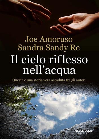 Il cielo riflesso nell'acqua - Sandra Sandy Re, Joe Amoruso - Libro Phasar Edizioni 2020 | Libraccio.it