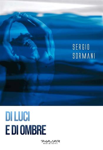 Di luci e di ombre - Sergio Sormani - Libro Phasar Edizioni 2020 | Libraccio.it