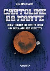 Cartoline da Marte. Guida turistica del pianeta rosso con ampia antologia narrativa