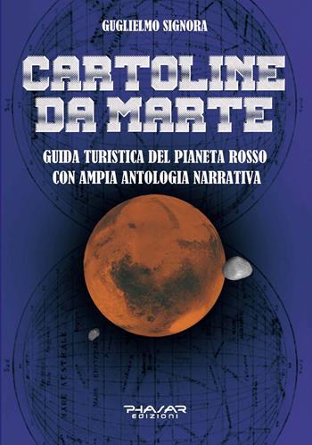 Cartoline da Marte. Guida turistica del pianeta rosso con ampia antologia narrativa - Guglielmo Signora - Libro Phasar Edizioni 2020 | Libraccio.it