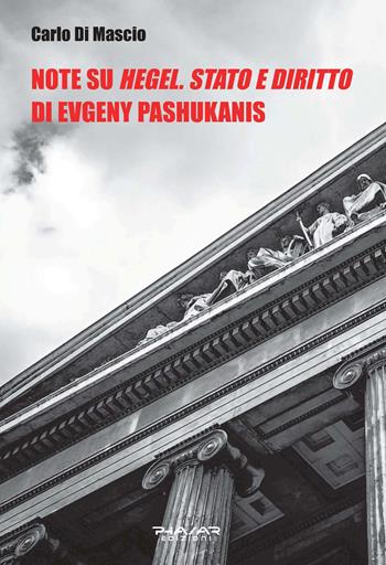 Note su «Hegel. Stato e diritto» di Evgeny Pashukanis - Carlo Di Mascio - Libro Phasar Edizioni 2020 | Libraccio.it