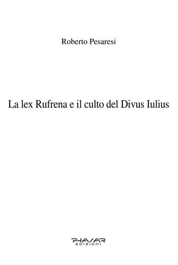 La lex Rufrena e il culto del Divus Iulius - Roberto Pesaresi - Libro Phasar Edizioni 2020 | Libraccio.it