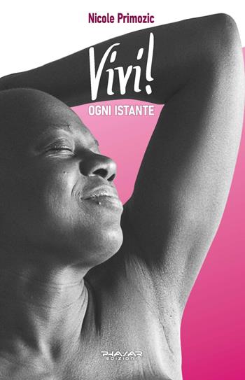 Vivi! Ogni istante - Nicole Primozic - Libro Phasar Edizioni 2020 | Libraccio.it