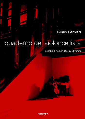 Quaderno del violoncellista. Esercizi e non, in caotico divenire - Giulio Ferretti - Libro Phasar Edizioni 2021 | Libraccio.it