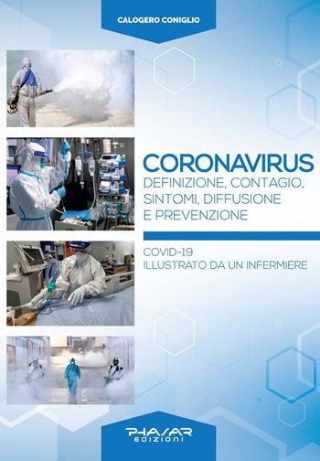 Coronavirus. Definizione, contagio, sintomi, diffusione e prevenzione. Covid-19 illustrato da un infermiere - Calogero Coniglio - Libro Phasar Edizioni 2021 | Libraccio.it