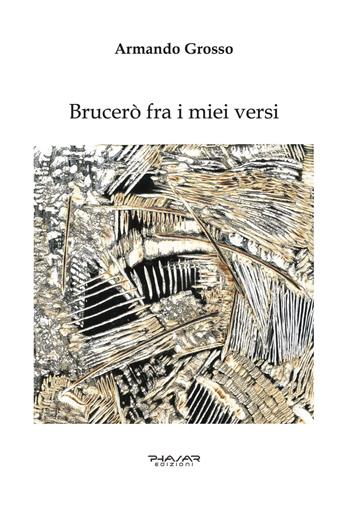 Brucerò fra i miei versi - Armando Grosso - Libro Phasar Edizioni 2021 | Libraccio.it