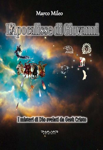 L' Apocalisse di Giovanni. I misteri di Dio svelati da Gesù Cristo - Marco Mileo - Libro Phasar Edizioni 2021 | Libraccio.it