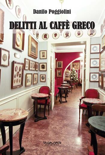 Delitti al Caffè Greco - Danilo Poggiolini - Libro Phasar Edizioni 2021 | Libraccio.it