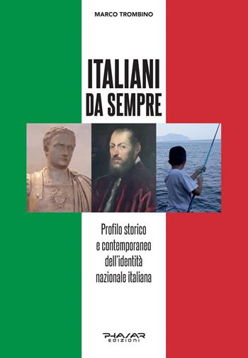 Italiani da sempre. Profilo storico e contemporaneo dell'identità nazionale italiana - Marco Trombino - Libro Phasar Edizioni 2021 | Libraccio.it