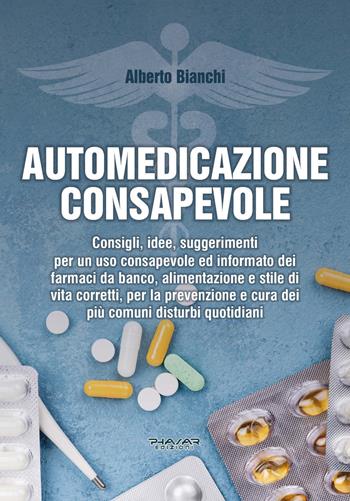 Automedicazione consapevole - Alberto Bianchi - Libro Phasar Edizioni 2021 | Libraccio.it