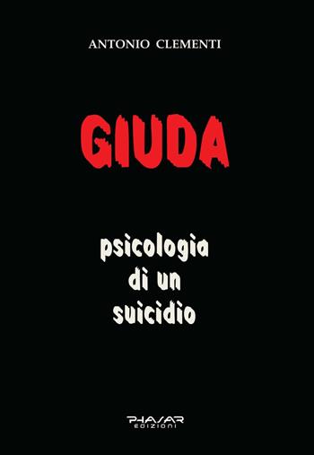 Giuda, psicologia di un suicidio - Antonio Clementi - Libro Phasar Edizioni 2021 | Libraccio.it