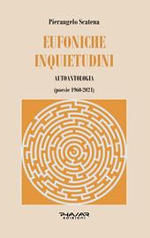 Eufoniche inquietudini. Autoantologia (poesie 1960-2021)