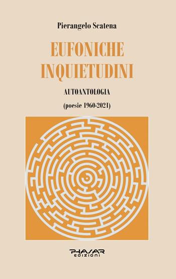 Eufoniche inquietudini. Autoantologia (poesie 1960-2021) - Pierangelo Scatena - Libro Phasar Edizioni 2021 | Libraccio.it
