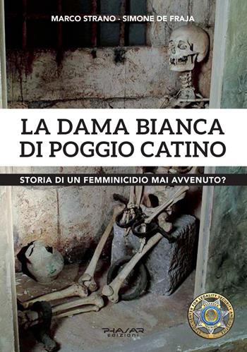 La dama Bianca di Poggio Catino. Storia di un femminicidio mai avvenuto? - Marco Strano, Simone De Fraja - Libro Phasar Edizioni 2021 | Libraccio.it