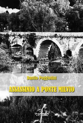Assassinio a Ponte Milvio - Danilo Poggiolini - Libro Phasar Edizioni 2021 | Libraccio.it