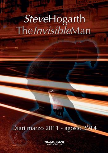 The invisible man. Diari 2011-2014 - Steve Hogarth - Libro Phasar Edizioni 2022 | Libraccio.it