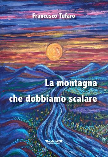 La montagna che dobbiamo scalare - Francesco Tufaro - Libro Phasar Edizioni 2021 | Libraccio.it