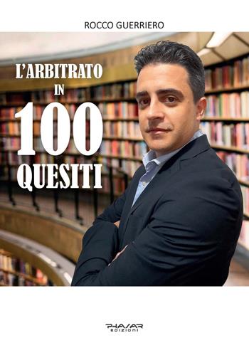 L' arbitrato in 100 quesiti - Rocco Guerriero - Libro Phasar Edizioni 2022 | Libraccio.it