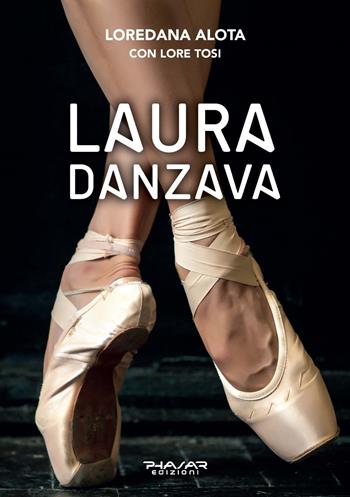 Laura danzava - Loredana Alota - Libro Phasar Edizioni 2022 | Libraccio.it