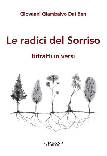 Le radici del sorriso. Ritratti in versi - Giovanni Giambalvo Dal Ben - Libro Phasar Edizioni 2022 | Libraccio.it