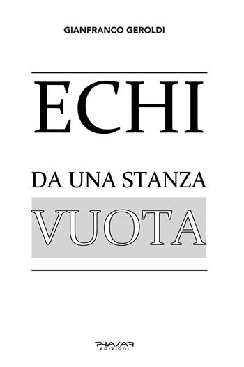 Echi da una stanza vuota - Gianfranco Geroldi - Libro Phasar Edizioni 2022 | Libraccio.it