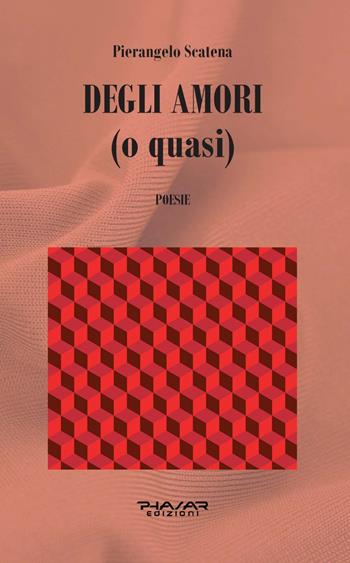 Degli amori (o quasi) - Pierangelo Scatena - Libro Phasar Edizioni 2022 | Libraccio.it