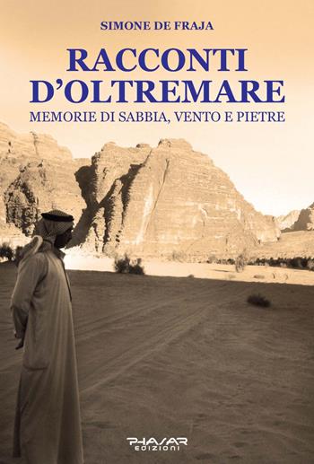 Racconti d'oltremare. Memorie di sabbia, vento e pietre - Simone De Fraja - Libro Phasar Edizioni 2022 | Libraccio.it