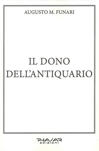 Il dono dell'antiquario - Augusto M. Funari - Libro Phasar Edizioni 2022 | Libraccio.it