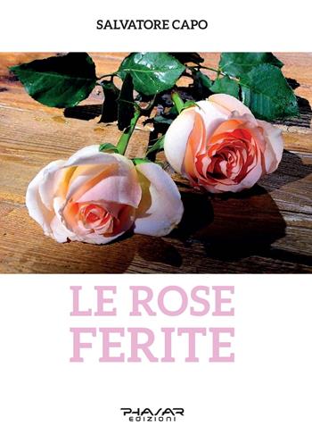 Le rose ferite - Salvatore Capo - Libro Phasar Edizioni 2022 | Libraccio.it