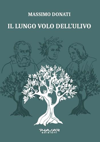 Il lungo volo dell'ulivo - Massimo Donati - Libro Phasar Edizioni 2022 | Libraccio.it