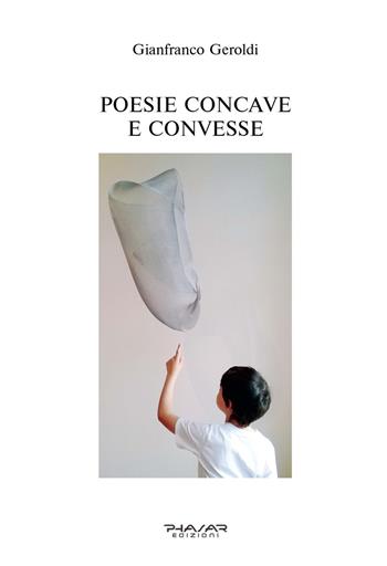 Poesie concave e convesse - Gianfranco Geroldi - Libro Phasar Edizioni 2023 | Libraccio.it