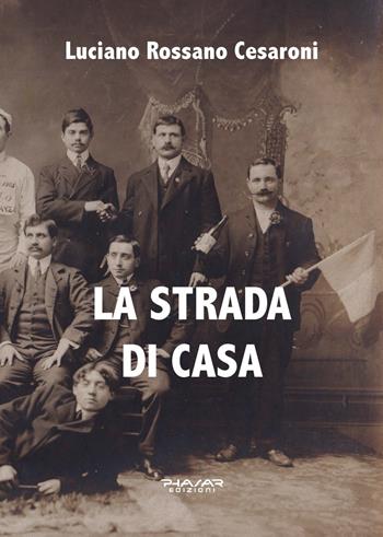 La strada di casa - Luciano Rossano Cesaroni - Libro Phasar Edizioni 2022 | Libraccio.it