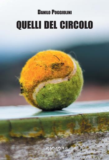 Quelli del circolo - Danilo Poggiolini - Libro Phasar Edizioni 2022 | Libraccio.it
