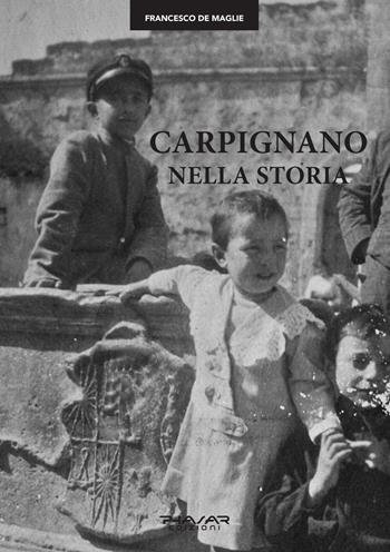Carpignano nella storia - Francesco De Maglie - Libro Phasar Edizioni 2022 | Libraccio.it