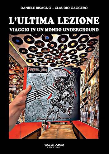 L' ultima lezione. Viaggio in un mondo underground - Daniele Bisagno, Claudio Gaggero - Libro Phasar Edizioni 2022 | Libraccio.it