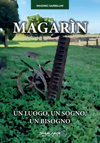Magarìn. Un luogo, un sogno, un bisogno - Massimo Garbellini - Libro Phasar Edizioni 2022 | Libraccio.it