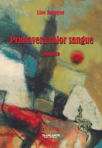 Primavera color sangue - Lino Bologna - Libro Phasar Edizioni 2022 | Libraccio.it