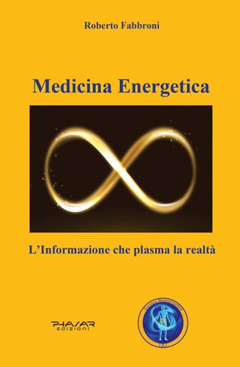 Medicina energetica. L'informazione che plasma la realtà - Roberto Fabbroni - Libro Phasar Edizioni 2023 | Libraccio.it
