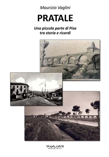 Pratale. Una piccola parte di Pisa, tra storie e ricordi - Maurizio Vaglini - Libro Phasar Edizioni 2022 | Libraccio.it